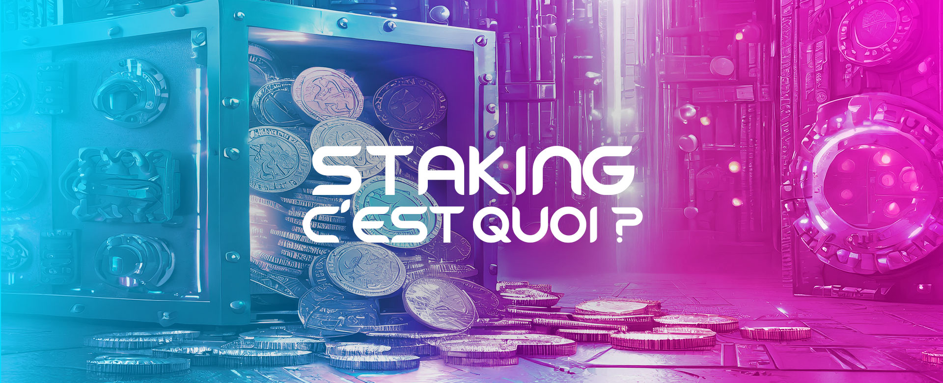 Le Staking : Comment ça Marche